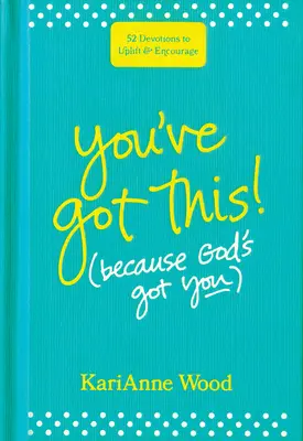 Vous avez tout compris (parce que Dieu vous a compris) : 52 Devotions pour se relever et s'encourager - You've Got This (Because God's Got You): 52 Devotions to Uplift and Encourage