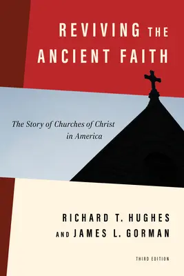 Revivre l'ancienne foi, 3e édition : l'histoire des Églises du Christ en Amérique - Reviving the Ancient Faith, 3rd Ed.: The Story of Churches of Christ in America