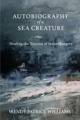 Autobiographie d'une créature marine : Guérir le traumatisme de la chirurgie infantile - Autobiography of a Sea Creature: Healing the Trauma of Infant Surgery