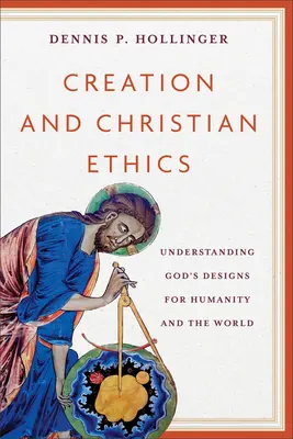 Création et éthique chrétienne : Comprendre les desseins de Dieu pour l'humanité et le monde - Creation and Christian Ethics: Understanding God's Designs for Humanity and the World