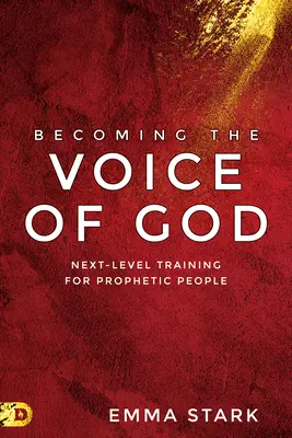 Devenir la voix de Dieu : Une formation de haut niveau pour les prophètes - Becoming the Voice of God: Next-Level Training for Prophetic People