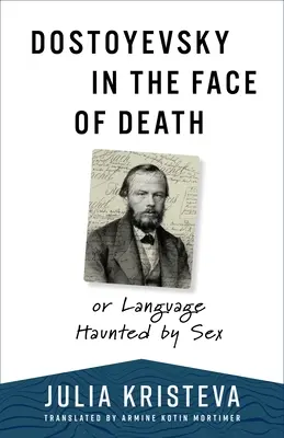 Dostoïevski face à la mort : Ou le langage hanté par le sexe - Dostoyevsky in the Face of Death: Or Language Haunted by Sex