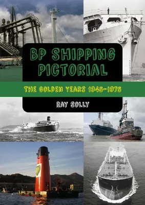BP Shipping Pictorial : Les années d'or 1945-1975 - BP Shipping Pictorial: The Golden Years 1945-1975