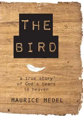 L'oiseau : L'histoire vraie des larmes de Dieu au paradis - The Bird: The True Story of God's tears in Heaven