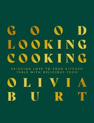 Good Looking Cooking : Apporter l'amour à votre table de cuisine avec des plats délicieux - Good Looking Cooking: Bringing Love to Your Kitchen Table with Delicious Food