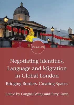 Négocier les identités, la langue et la migration dans le Londres global : franchir les frontières, créer des espaces - Negotiating Identities, Language and Migration in Global London: Bridging Borders, Creating Spaces