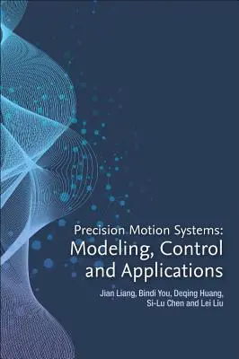Systèmes de mouvement de précision : Modélisation, contrôle et applications - Precision Motion Systems: Modeling, Control, and Applications