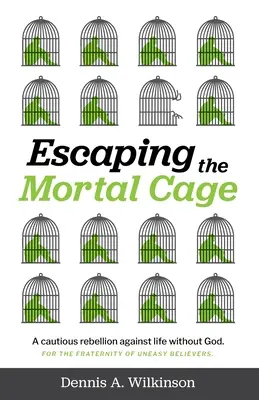 S'échapper de la cage mortelle : une rébellion prudente contre la vie sans Dieu - Escaping the Mortal Cage: A Cautious Rebellion Against Life Without God