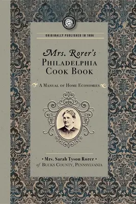 Le livre de cuisine de Mme Rorer à Philadelphie : Un manuel d'économie domestique - Mrs. Rorer's Philadelphia Cook Book: A Manual of Home Economies