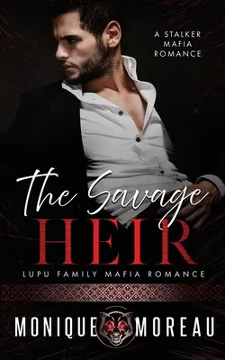 L'héritier sauvage : Une histoire d'amour avec la mafia - The Savage Heir: A Stalker Mafia Romance