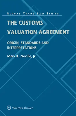 L'accord sur la valeur en douane : Origine, normes et interprétations - The Customs Valuation Agreement: Origin, Standards and Interpretations