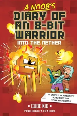 Journal d'un guerrier 8 bits : Into the Nether Volume 2 - A Noob's Diary of an 8-Bit Warrior: Into the Nether Volume 2