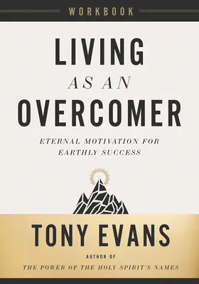 Livre d'exercices Vivre en vainqueur : Motivation éternelle pour le succès terrestre - Living as an Overcomer Workbook: Eternal Motivation for Earthly Success