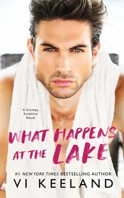 Ce qui se passe au lac : Un roman de Grumpy Sunshine - What Happens at the Lake: A Grumpy Sunshine Novel