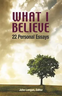 Ce que je crois : 22 essais personnels - What I Believe: 22 Personal Essays