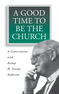 Un bon moment pour être l'Église : Conversation avec l'évêque H. George Anderson - A Good Time to Be the Church: A Conversation with Bishop H. George Anderson