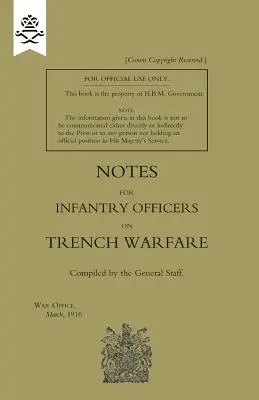 Notes pour les officiers d'infanterie sur la guerre des tranchées, mars 1916 - Notes for Infantry Officers on Trench Warfare, March 1916