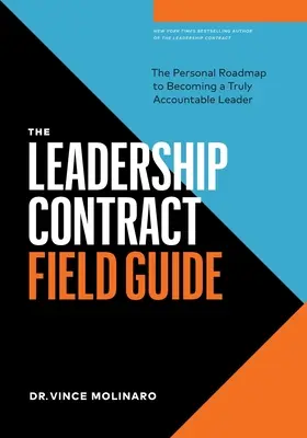 Le guide de terrain du contrat de leadership : La feuille de route personnelle pour devenir un leader vraiment responsable - The Leadership Contract Field Guide: The Personal Roadmap to Becoming a Truly Accountable Leader