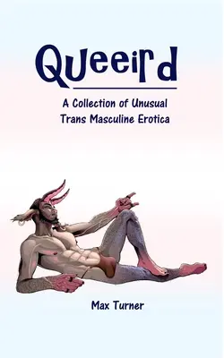Queeird : Une collection d'érotiques trans-masculines inhabituelles - Queeird: A Collection of Unusual Trans Masculine Erotica