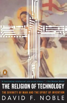 La religion de la technologie : La divinité de l'homme et l'esprit d'invention - The Religion of Technology: The Divinity of Man and the Spirit of Invention