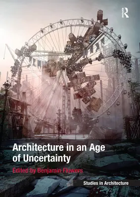 L'architecture à l'ère de l'incertitude - Architecture in an Age of Uncertainty
