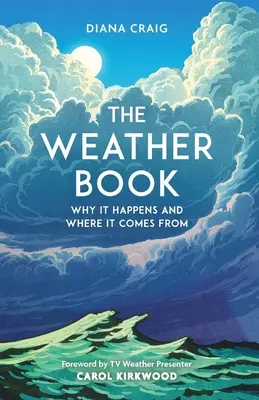 Le livre de la météo : Pourquoi ça arrive et d'où ça vient - The Weather Book: Why It Happens and Where It Comes from