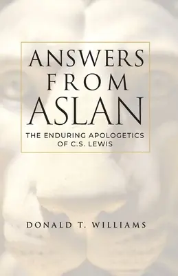 Les réponses d'Aslan : L'apologétique durable de C.S. Lewis - Answers from Aslan: The Enduring Apologetics of C.S. Lewis