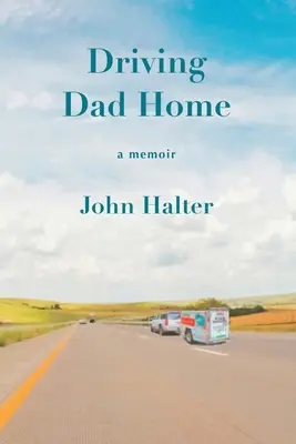 Conduire papa à la maison : A Memoir - Driving Dad Home: A Memoir