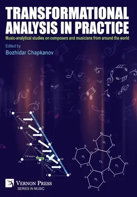 L'analyse transformationnelle dans la pratique : Études musico-analytiques sur des compositeurs et des musiciens du monde entier - Transformational analysis in practice: Music-analytical studies on composers and musicians from around the world