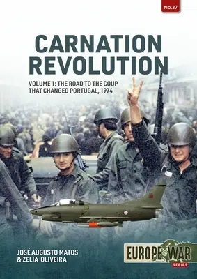 La révolution des œillets : Volume 1 : La route vers le coup d'État qui a changé le Portugal, 1974 - Carnation Revolution: Volume 1: The Road to the Coup That Changed Portugal, 1974