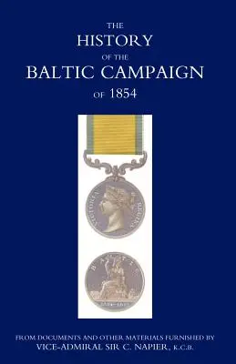 Histoire de la campagne de la Baltique de 1854, d'après les documents et autres éléments fournis par le vice-amiral Sir C. Napier - History of the Baltic Campaign of 1854, from Documents and Other Materials Furnished by Vice-Admiral Sir C. Napier