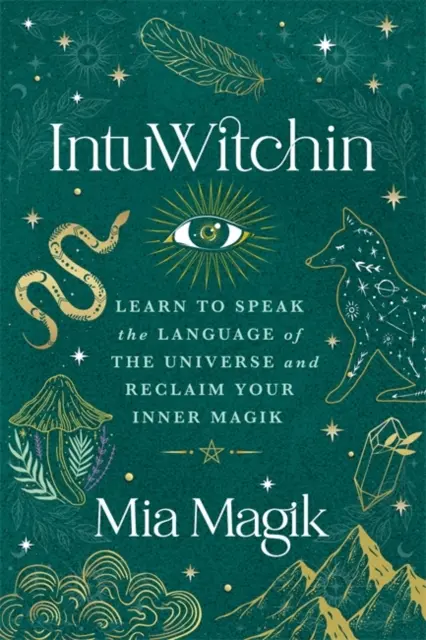 IntuWitchin - Apprenez à parler le langage de l'univers et récupérez votre magie intérieure - IntuWitchin - Learn to Speak the Language of the Universe and Reclaim Your Inner Magik