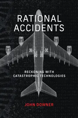 Accidents rationnels - Faire face aux technologies catastrophiques - Rational Accidents - Reckoning with Catastrophic Technologies