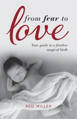 De la peur à l'amour : votre guide pour un accouchement magique et sans peur - From Fear to Love: Your guide to a fearless magical birth