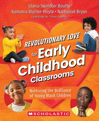 Un amour révolutionnaire pour les salles de classe de la petite enfance : Nourrir la brillance des jeunes enfants noirs - Revolutionary Love for Early Childhood Classrooms: Nurturing the Brilliance of Young Black Children