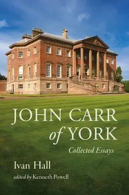 John Carr of York : Recueil d'essais - John Carr of York: Collected Essays