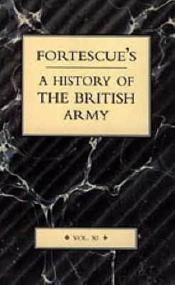 Histoire de l'armée britannique de Fortescue : Volume XI - Fortescue's History of the British Army: Volume XI
