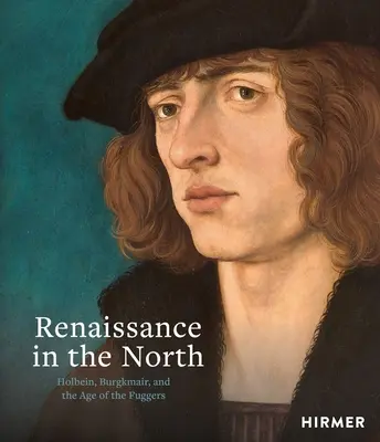 La Renaissance dans le Nord : Holbein, Burgkmair et l'âge des Fugger - Renaissance in the North: Holbein, Burgkmair, and the Age of the Fuggers