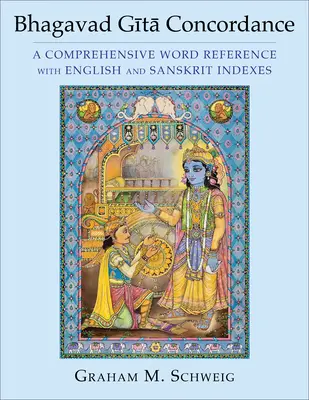 Bhagavad Gītā Concordance : Une référence complète des mots avec des index en anglais et en sanskrit - Bhagavad Gītā Concordance: A Comprehensive Word Reference with English and Sanskrit Indexes