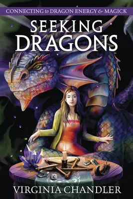 A la recherche des dragons : Se connecter à l'énergie et à la magie des dragons - Seeking Dragons: Connecting to Dragon Energy & Magick