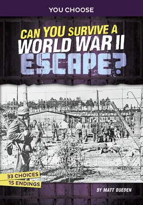 Pouvez-vous survivre à une évasion de la Seconde Guerre mondiale ? Une aventure historique interactive - Can You Survive a World War II Escape?: An Interactive History Adventure