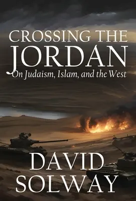 La traversée du Jourdain : le judaïsme, l'islam et l'Occident - Crossing the Jordan: On Judaism, Islam, and the West