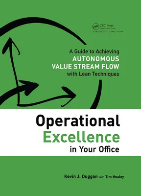 L'excellence opérationnelle dans votre bureau : Un guide pour atteindre l'autonomie de la chaîne de valeur avec les techniques Lean - Operational Excellence in Your Office: A Guide to Achieving Autonomous Value Stream Flow with Lean Techniques