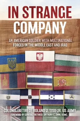 En étrange compagnie : Un soldat américain dans les forces multinationales au Moyen-Orient et en Irak - In Strange Company: An American Soldier with Multinational Forces in the Middle East and Iraq