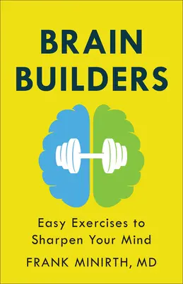 Construire son cerveau : Exercices faciles pour aiguiser votre esprit - Brain Builders: Easy Exercises to Sharpen Your Mind