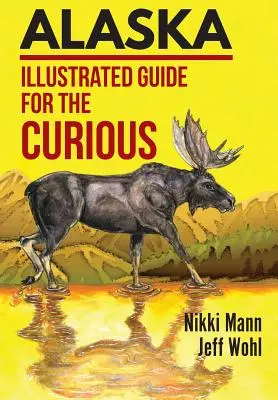 Alaska : Guide illustré pour les curieux - Alaska: Illustrated Guide for the Curious