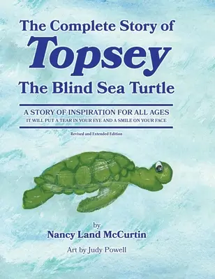 L'histoire complète de Topsey, la tortue de mer aveugle : Aventures sous-marines avec Topsey et ses amis - The Complete Story of Topsey The Blind Sea Turtle: Underwater Adventures With Topsey And His Friends