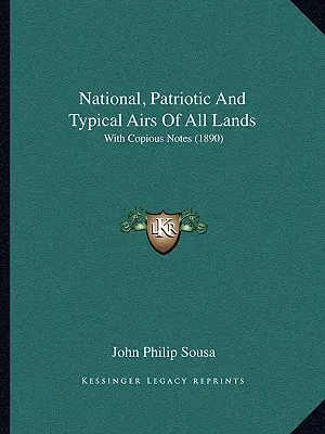 Airs nationaux, patriotiques et typiques de tous les pays : Avec de copieuses notes (1890) - National, Patriotic And Typical Airs Of All Lands: With Copious Notes (1890)