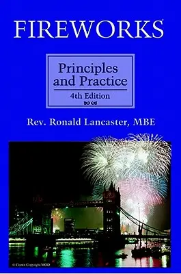 Feux d'artifice, principes et pratiques, 4e édition - Fireworks, Principles and Practice, 4th Edition