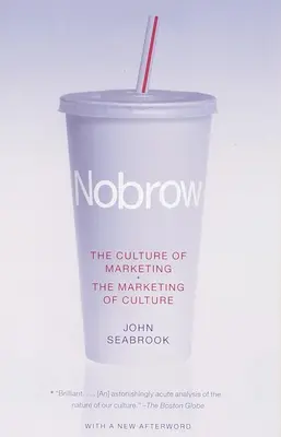 Nobrow : La culture du marketing + Le marketing de la culture - Nobrow: The Culture of Marketing + The Marketing of Culture